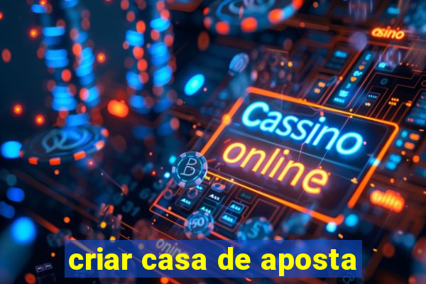 criar casa de aposta